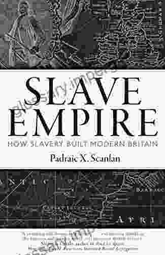 Slave Empire: How Slavery Built Modern Britain