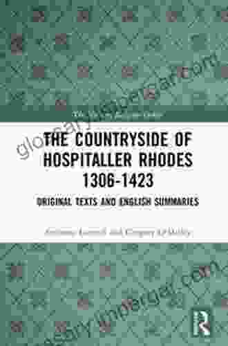 The Countryside Of Hospitaller Rhodes 1306 1423: Original Texts And English Summaries (The Military Religious Orders History Sources And Memory)