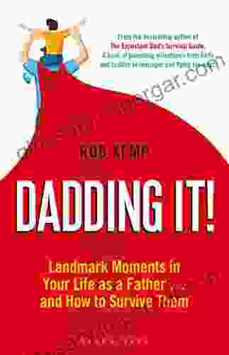 Dadding It : Landmark Moments In Your Life As A Father And How To Survive Them