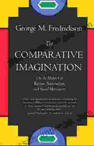 The Comparative Imagination: On The History Of Racism Nationalism And Social Movements