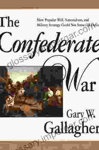 The Confederate War Gary W Gallagher