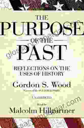 The Purpose Of The Past: Reflections On The Uses Of History