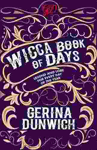 The Wicca Of Days: Legend And Lore For Every Day Of The Year