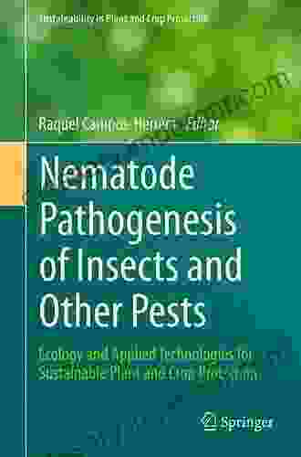 Nematode Pathogenesis of Insects and Other Pests: Ecology and Applied Technologies for Sustainable Plant and Crop Protection (Sustainability in Plant and Crop Protection)