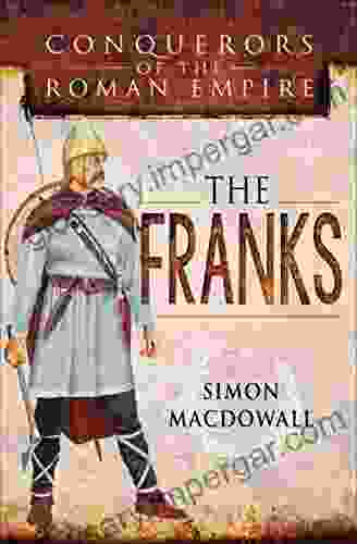 The Franks (Conquerors Of The Roman Empire)