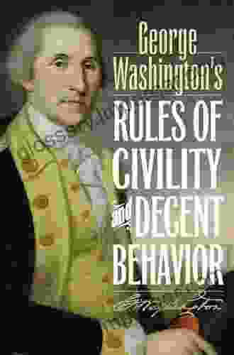 George Washington S Rules Of Civility (and Decent Behaviour In Company And Conversation)