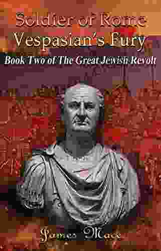 Soldier Of Rome: Vespasian S Fury (The Great Jewish Revolt 2)