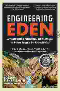 Engineering Eden: A Violent Death A Federal Trial And The Struggle To Restore Nature In Our National Parks