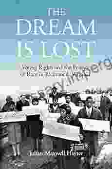 The Dream Is Lost: Voting Rights And The Politics Of Race In Richmond Virginia (Civil Rights And The Struggle For Black Equality In The Twentieth Century)