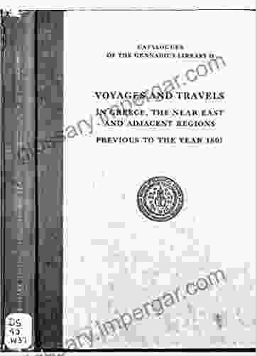 Voyages And Travels In Greece The Near East And Adjacent Regions Made Previous To The Year 1801 Being A Part Of A Larger Catalouge Of Works On Geography