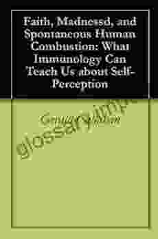 Faith Madness And Spontaneous Human Combustion: What Immunology Can Teach Us About Self Perception