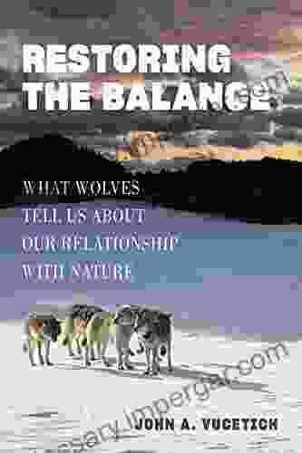 Restoring The Balance: What Wolves Tell Us About Our Relationship With Nature