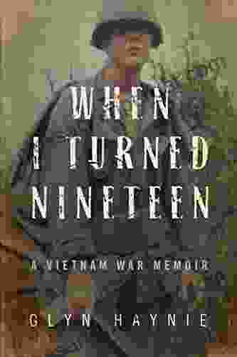 When I Turned Nineteen: A Vietnam War Memoir