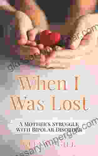 When I Was Lost: A Mother S Struggle With Bipolar Disorder