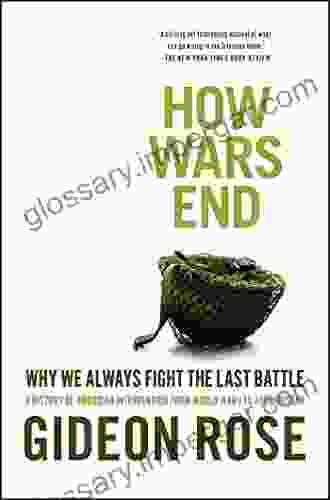 How Wars End: Why We Always Fight The Last Battle