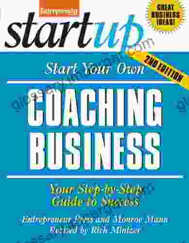 Start Your Own Coaching Business: Your Step By Step Guide To Success (StartUp Series)